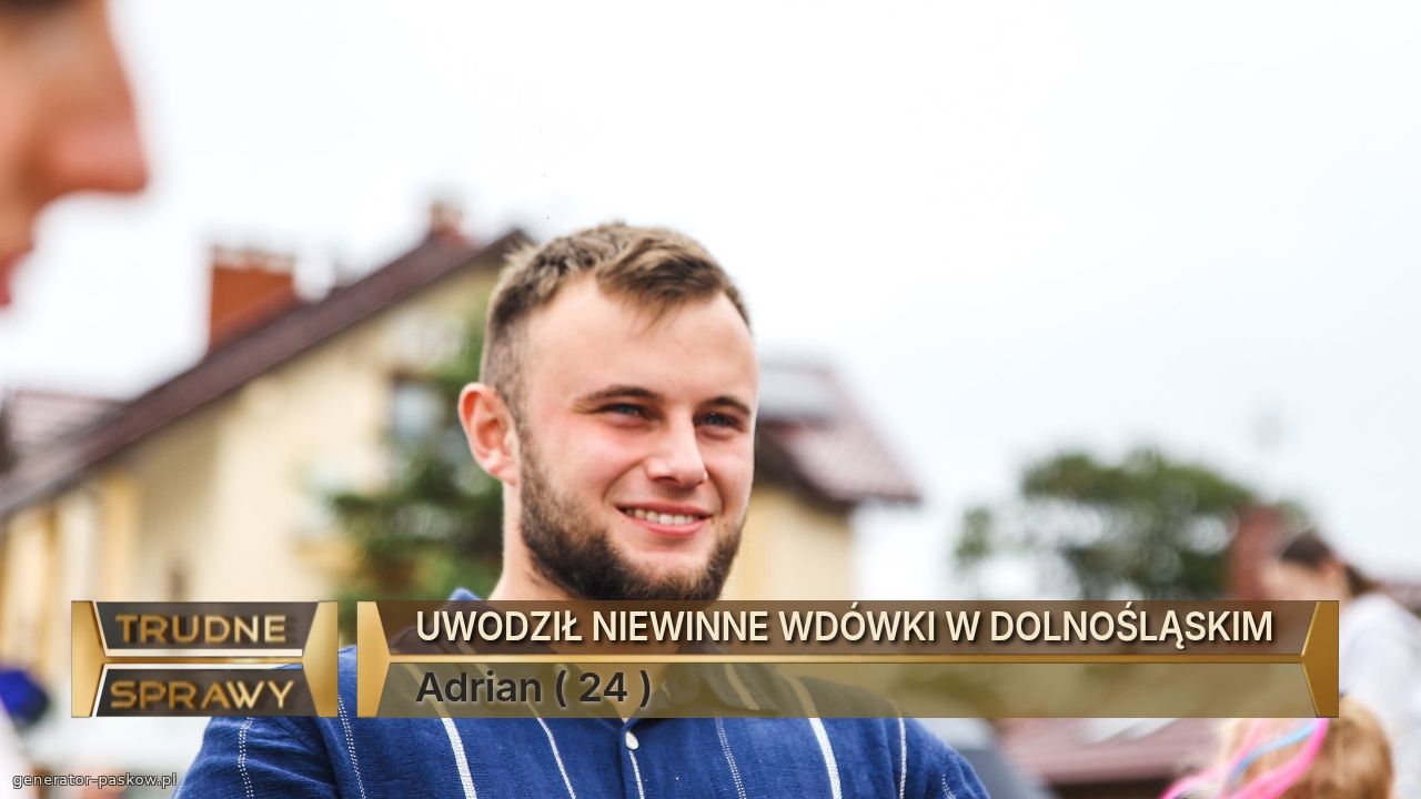 UWODZIŁ NIEWINNE WDÓWKI W DOLNOŚLĄSKIM 
Adrian ( 24 )