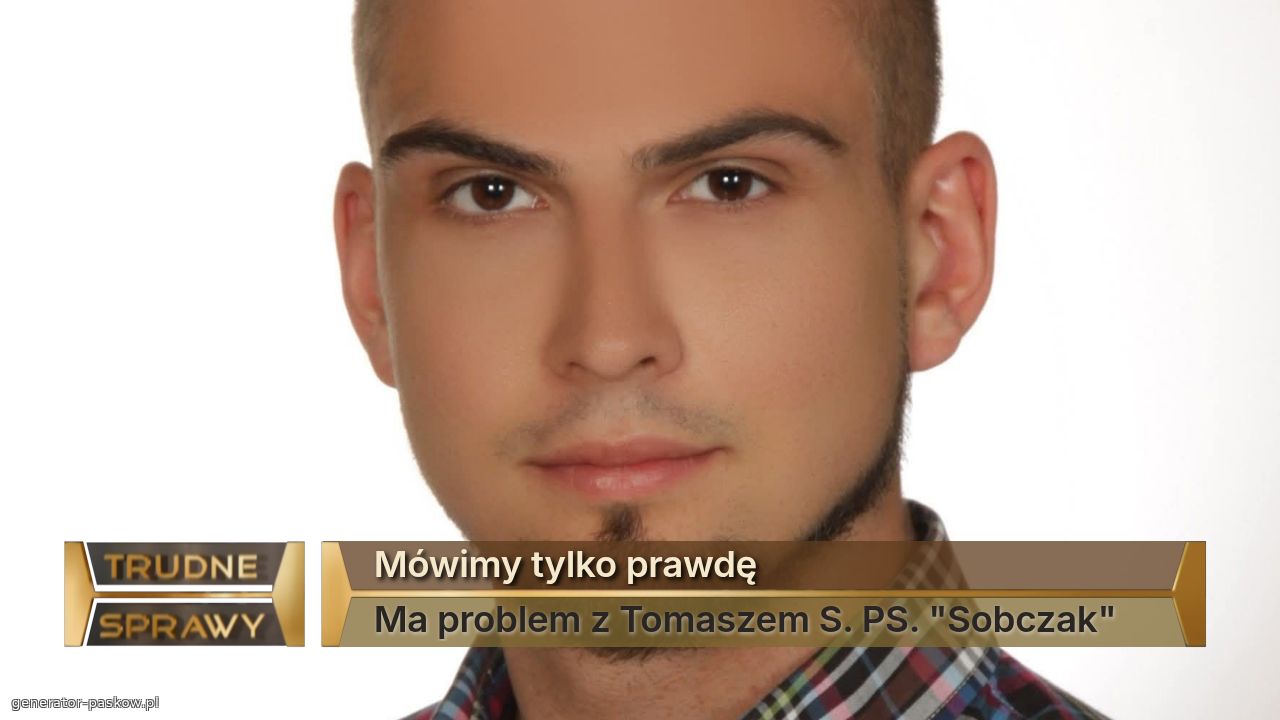 Mówimy tylko prawdę
Ma problem z Tomaszem S. PS. "Sobczak" 