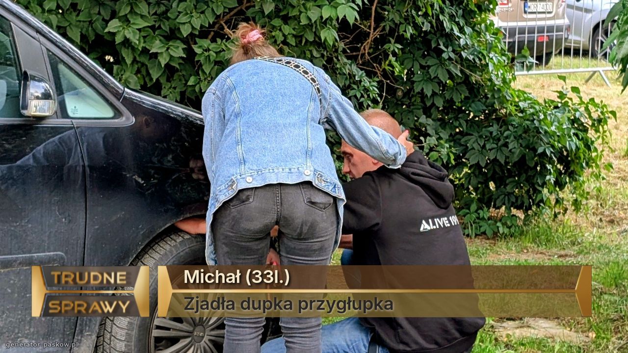 Michał (33l.)
Zjadła dupka przygłupka