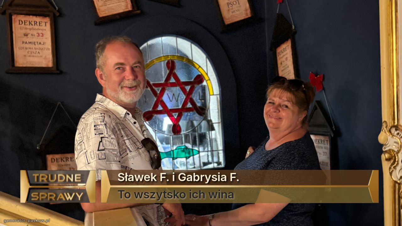 Sławek F. i Gabrysia F.
To wszytsko ich wina 