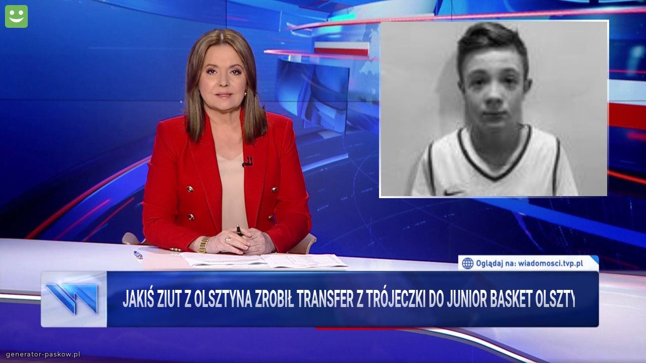 Jakiś ziut z olsztyna zrobił transfer z trójeczki do junior basket olsztyn