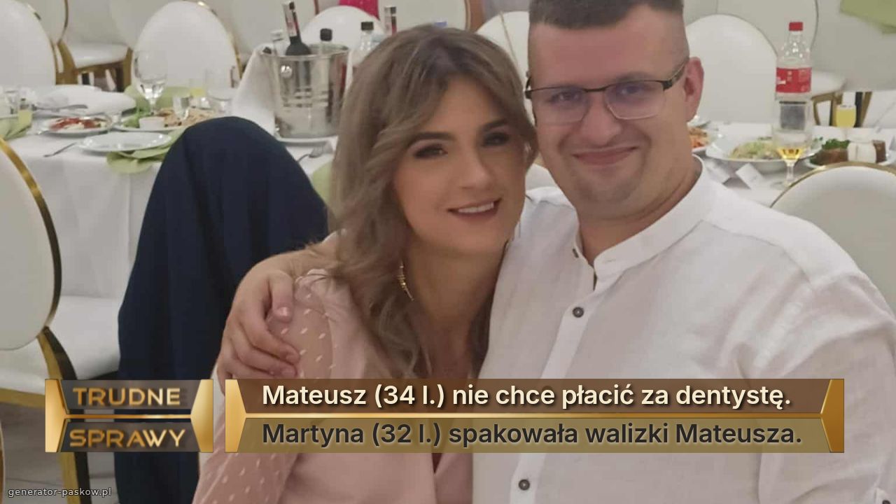 Mateusz (34 l.) nie chce płacić za dentystę.
Martyna (32 l.) spakowała walizki Mateusza.