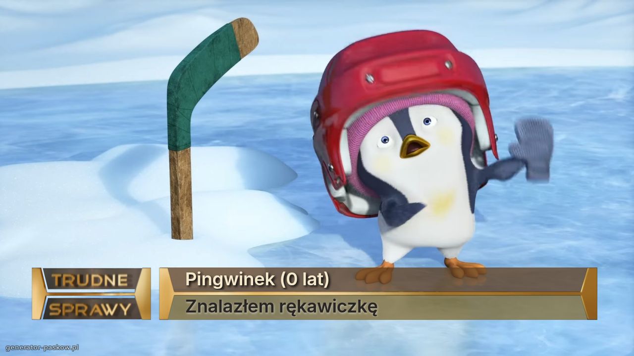 Pingwinek (0 lat)
Znalazłem rękawiczkę