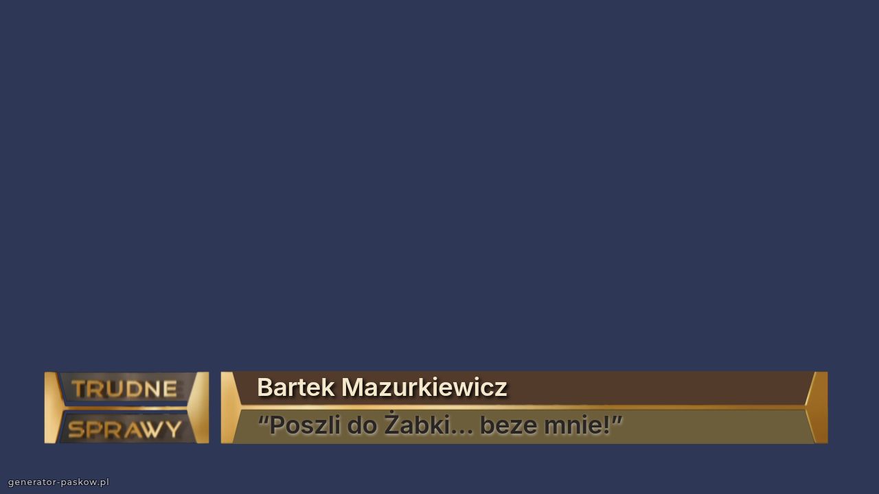 Bartek Mazurkiewicz
“Poszli do Żabki… beze mnie!”