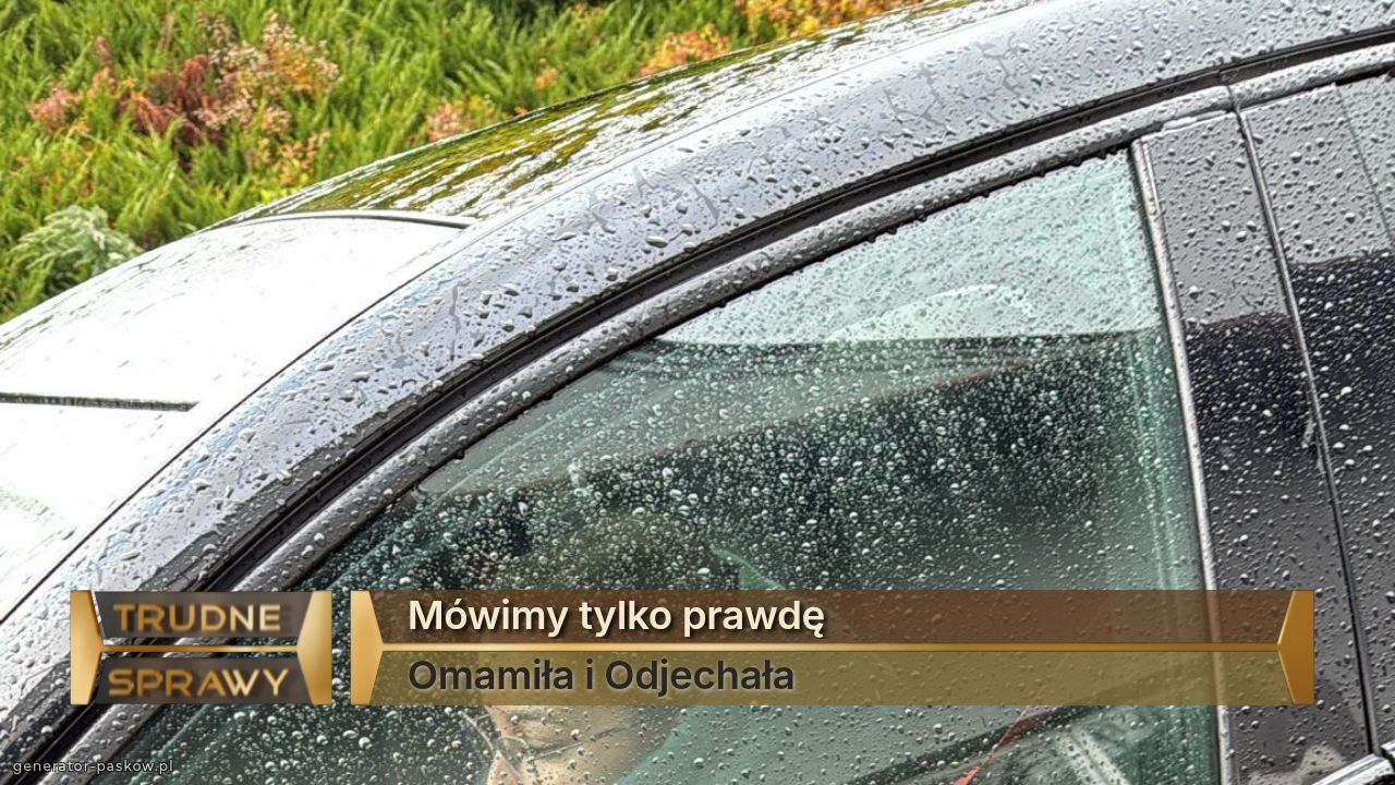 Mówimy tylko prawdę
Omamiła i Odjechała 