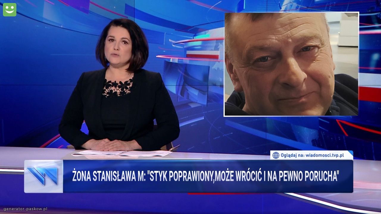Żona Stanisława M: "Styk poprawiony,może wrócić i na pewno porucha"