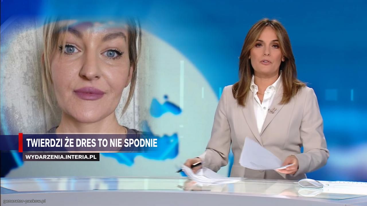 TWIERDZI ŻE DRES TO NIE SPODNIE