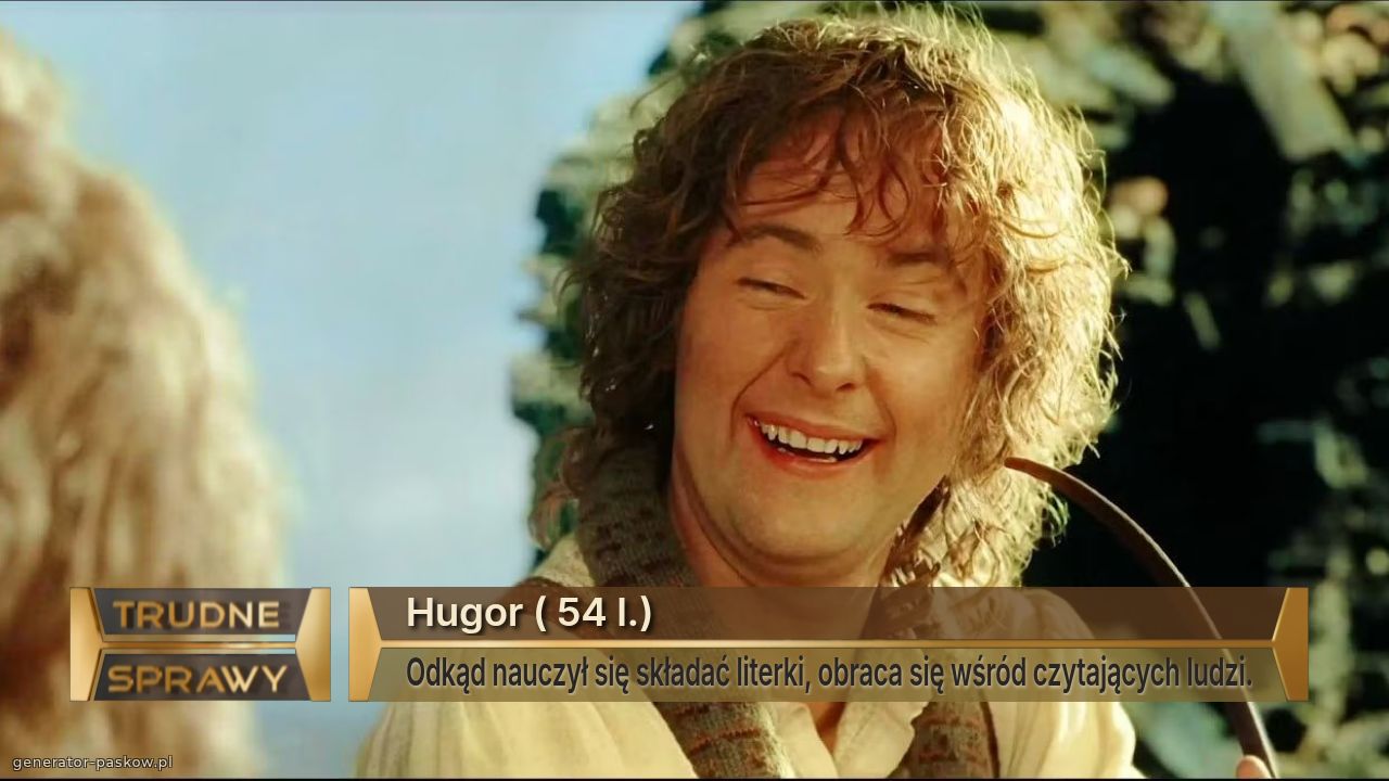Hugor ( 54 l.)
Odkąd nauczył się składać literki, obraca się wśród czytających ludzi.