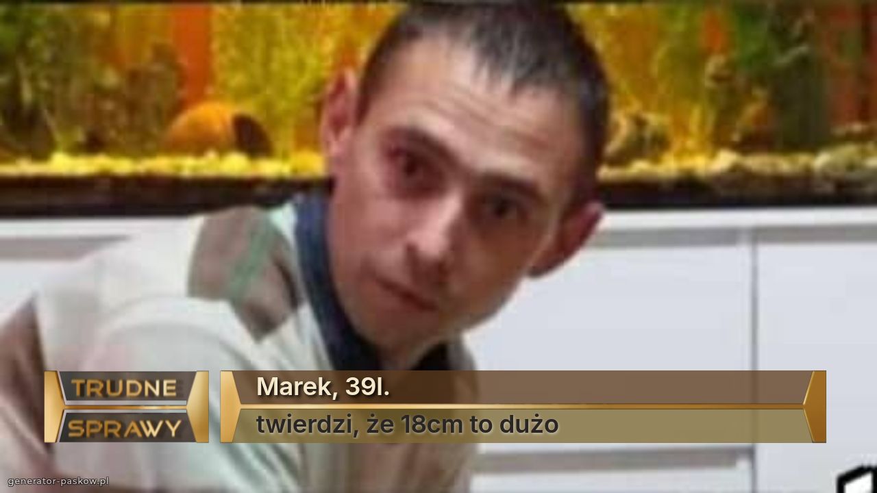 Marek, 39l.
twierdzi, że 18cm to dużo 
