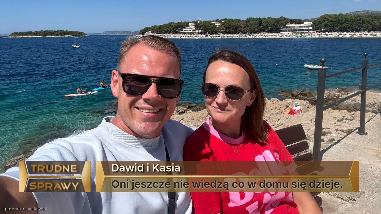 Dawid i Kasia 
Oni jeszcze nie wiedzą co w domu się dzieje.
