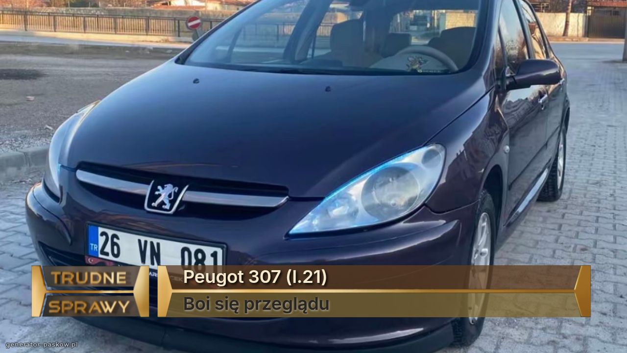 Peugot 307 (l.21)
Boi się przeglądu 
