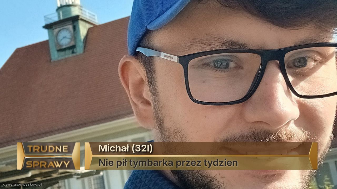 Michał (32l)
Nie pił tymbarka przez tydzien 