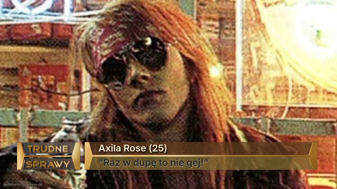 Axila Rose (25)
"Raz w dupę to nie gej!"