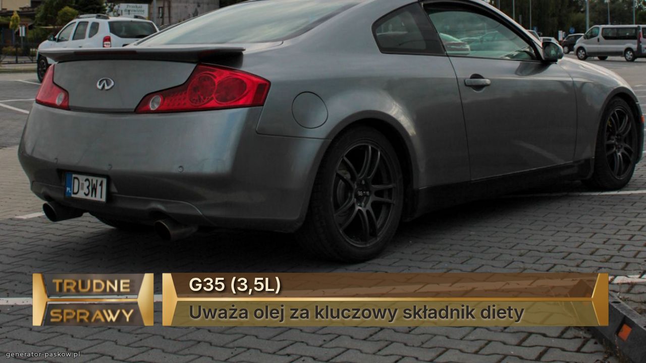 G35 (3,5L)
Uważa olej za kluczowy składnik diety 