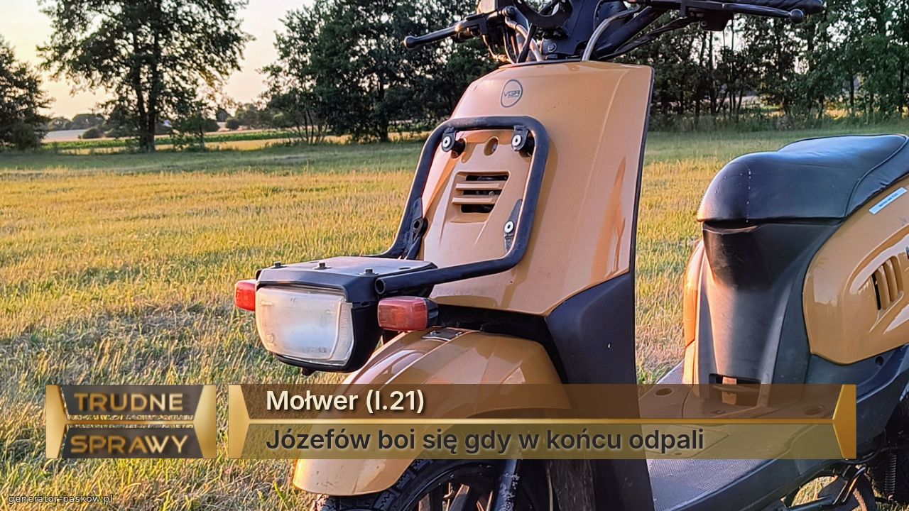 Mołwer (l.21)
Józefów boi się gdy w końcu odpali 