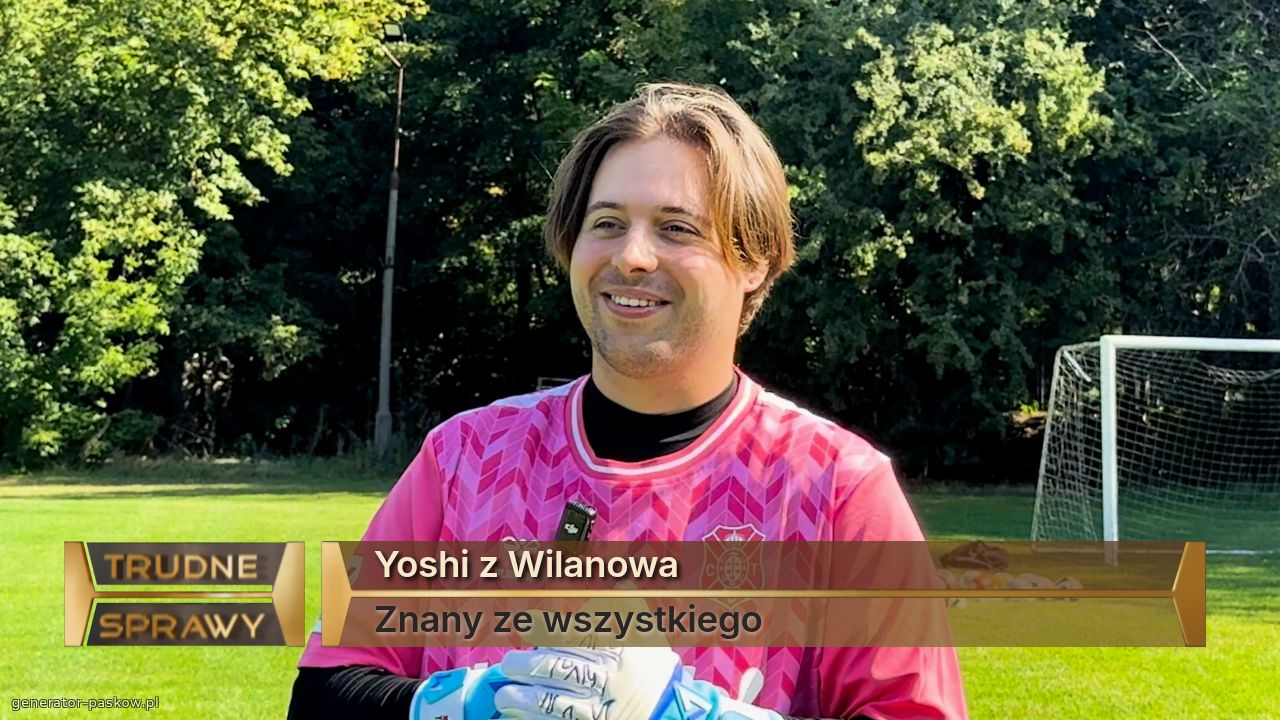 Yoshi z Wilanowa 
Znany ze wszystkiego