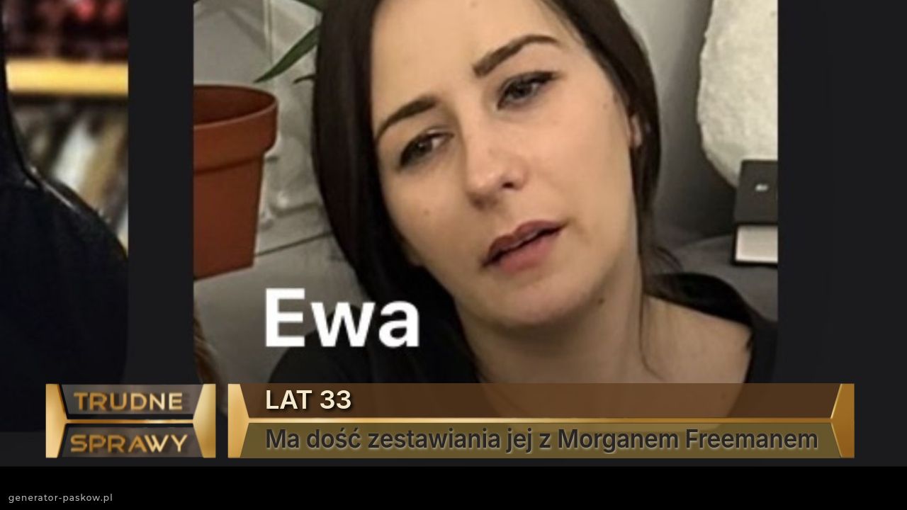 LAT 33
Ma dość zestawiania jej z Morganem Freemanem