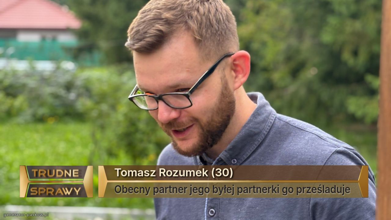 Tomasz Rozumek (30)
Obecny partner jego byłej partnerki go prześladuje 