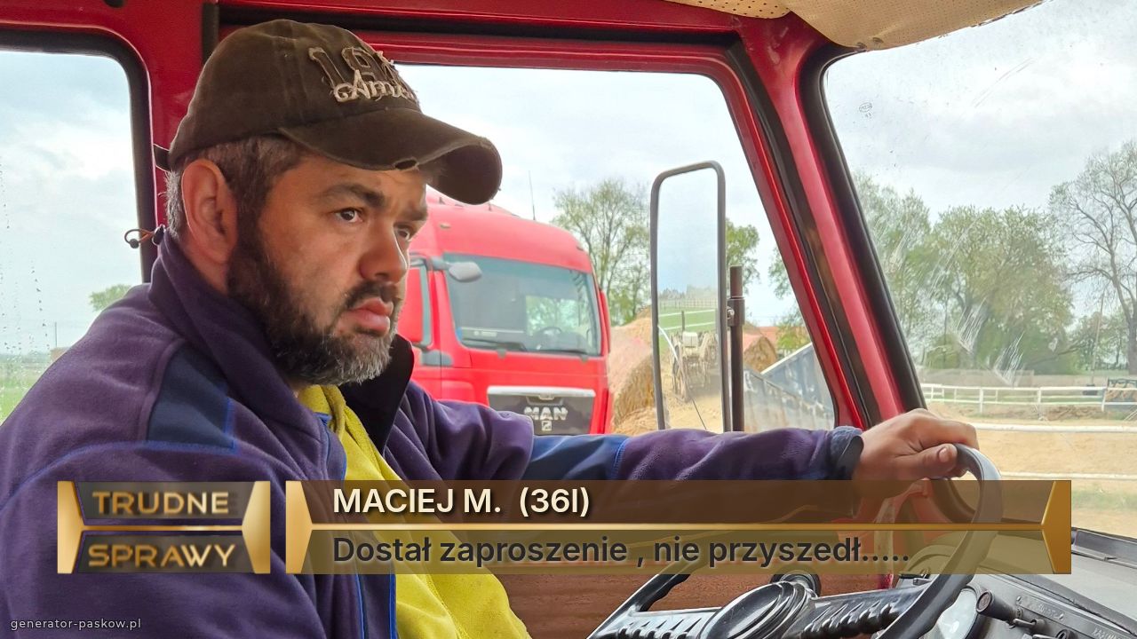 MACIEJ M.  (36l)
Dostał zaproszenie , nie przyszedł.....