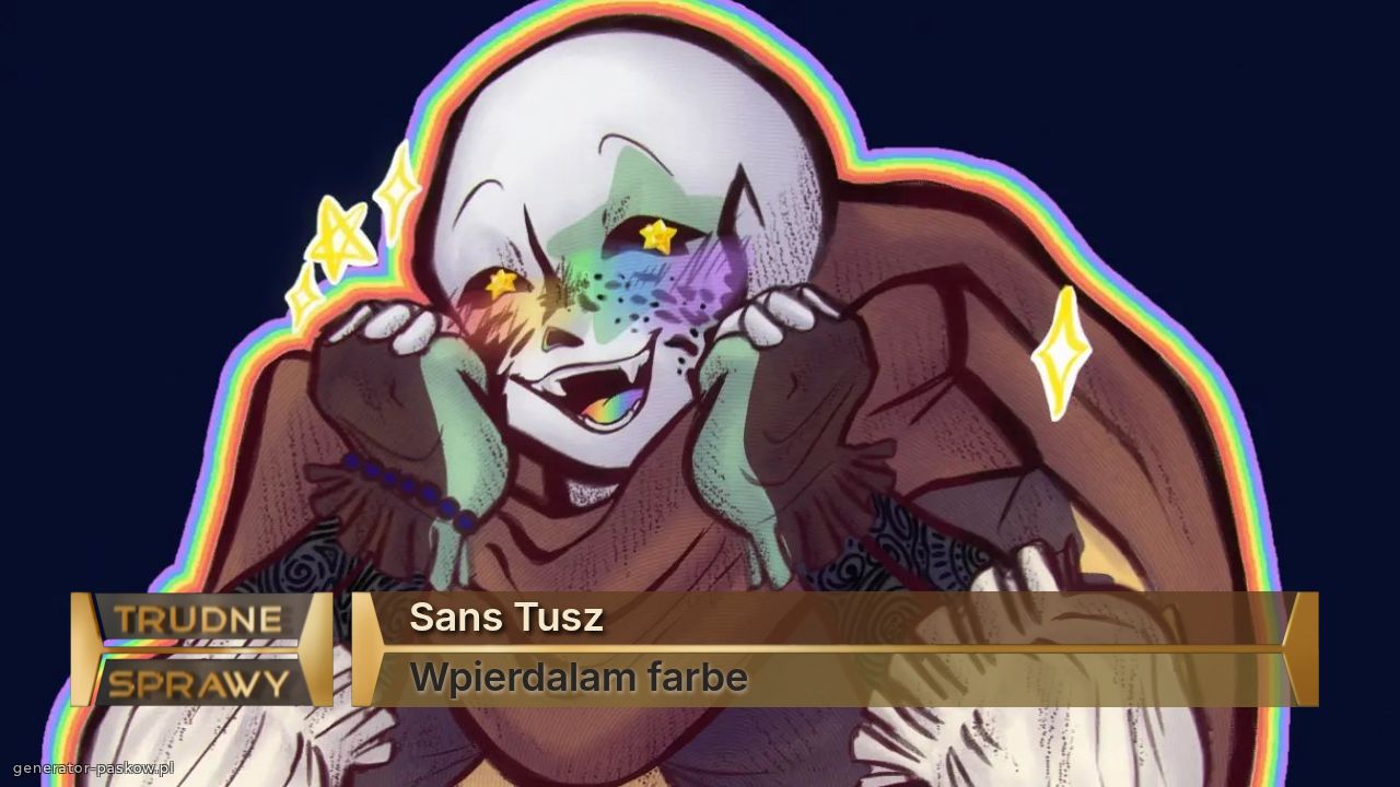 Sans Tusz
Wpierdalam farbe
