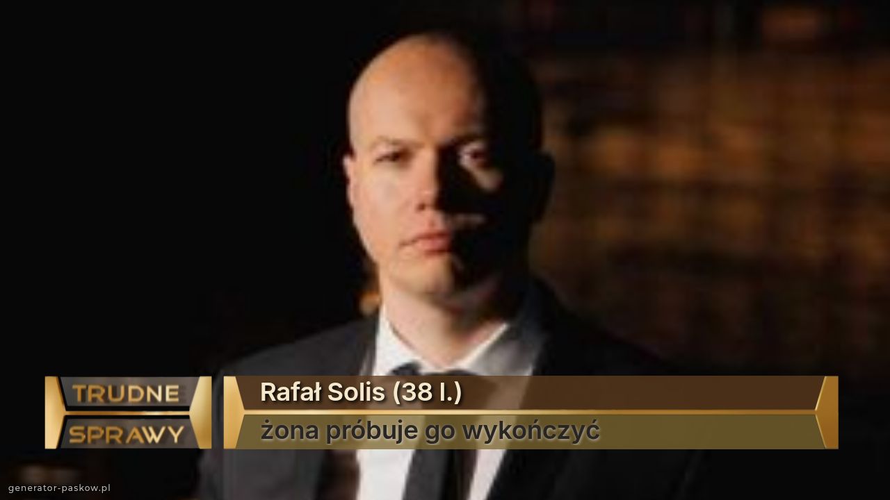 Rafał Solis (38 l.)
żona próbuje go wykończyć