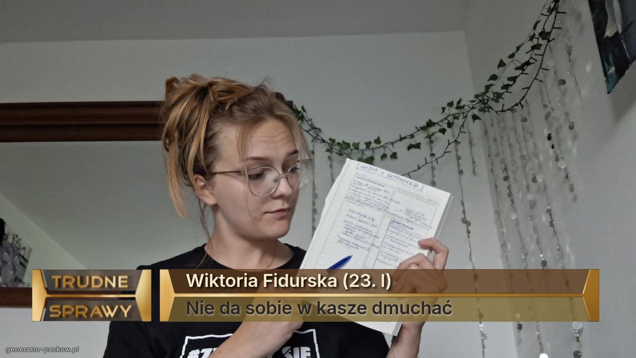 Wiktoria Fidurska (23. l)
Nie da sobie w kasze dmuchać