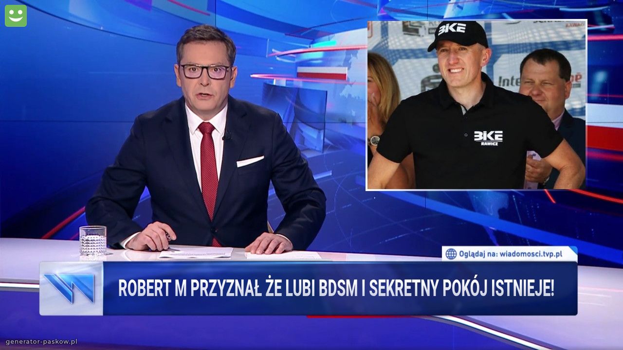 Robert M Przyznał że lubi BDSM i sekretny pokój istnieje!