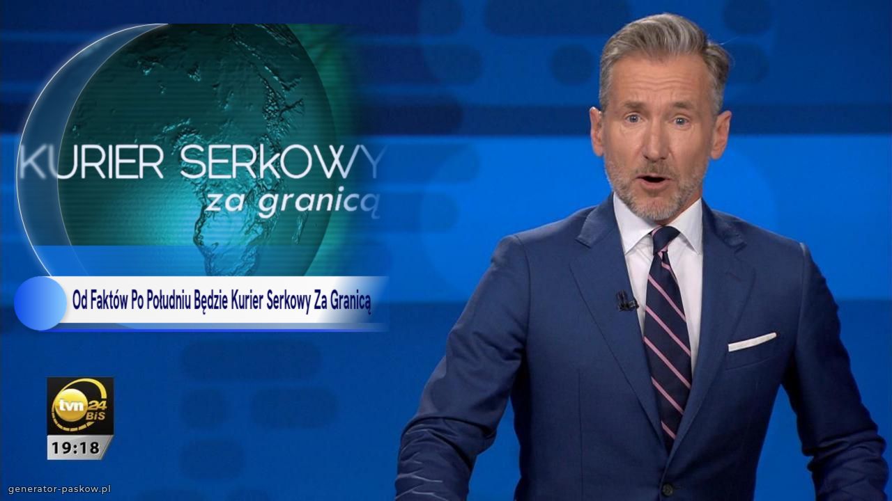 Od Faktów Po Południu Będzie Kurier Serkowy Za Granicą