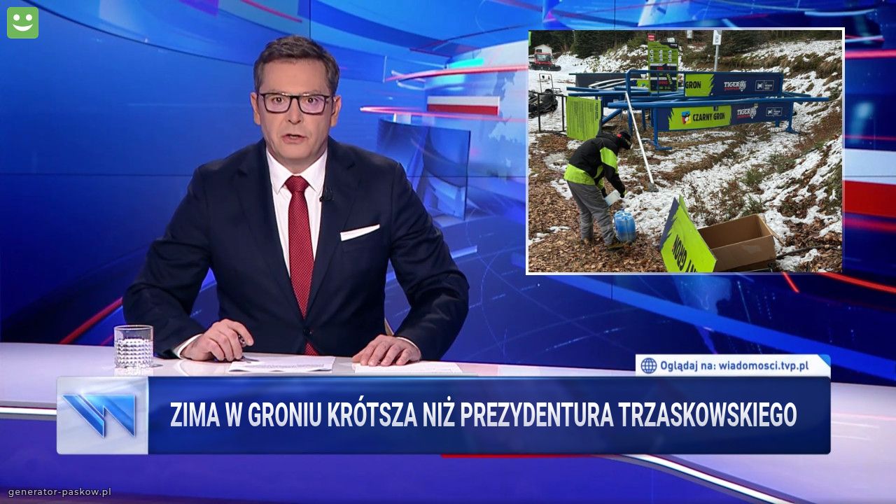 Zima w groniu KRÓTSZA niż PREZYDENTURA TRZASKOWSKIEGO