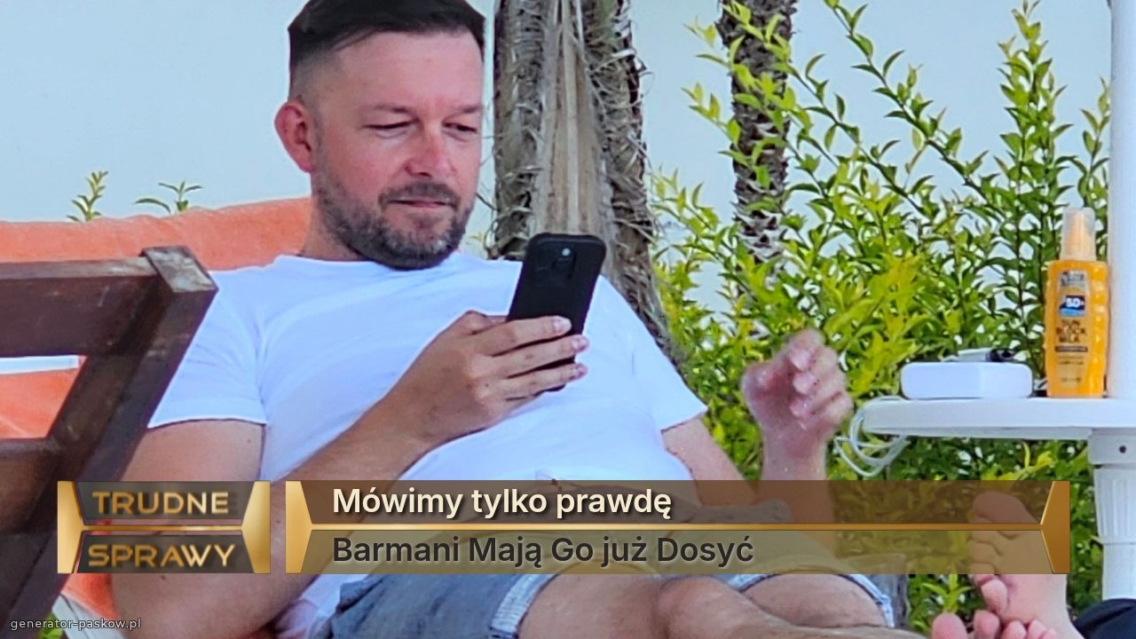 Mówimy tylko prawdę
Barmani Mają Go już Dosyć 