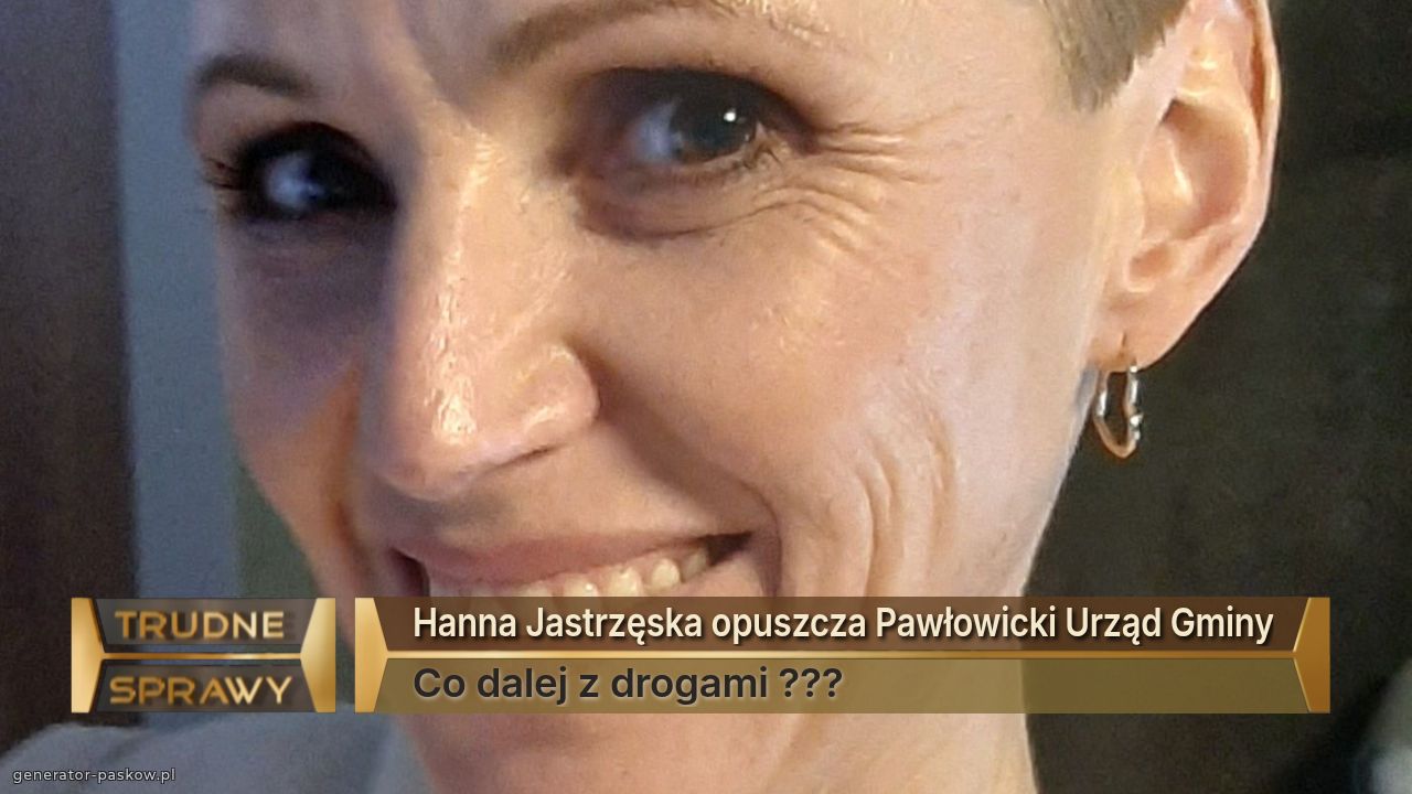Hanna Jastrzęska opuszcza Pawłowicki Urząd Gminy
Co dalej z drogami ???