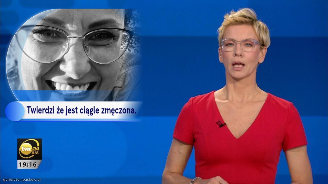 Twierdzi że jest ciągle zmęczona.
