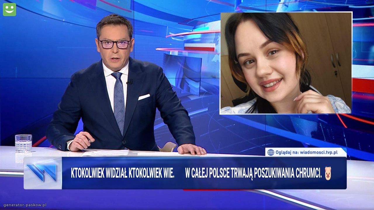 Ktokolwiek widział ktokolwiek wie.        W całej Polsce trwają poszukiwania Chrumci.  🐷 
