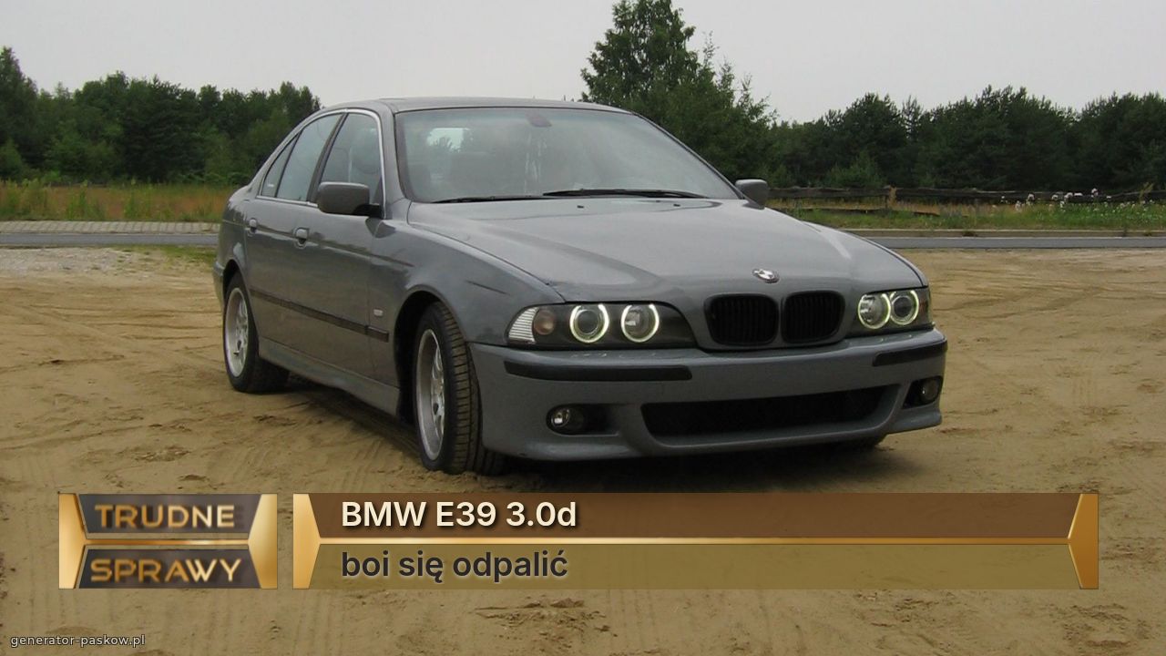 BMW E39 3.0d
boi się odpalić 