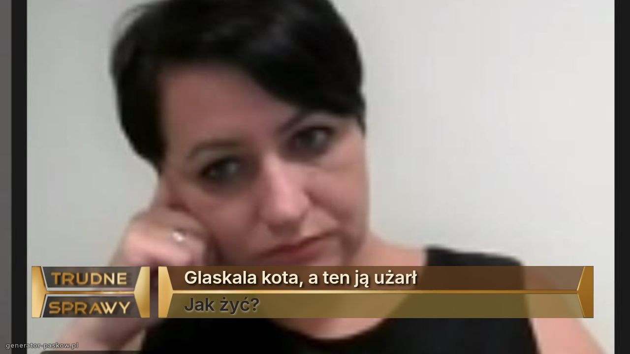 Glaskala kota, a ten ją użarł
Jak żyć?
