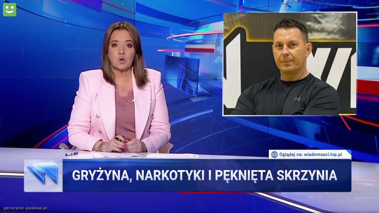 Gryżyna, narkotyki i pęknięta skrzynia