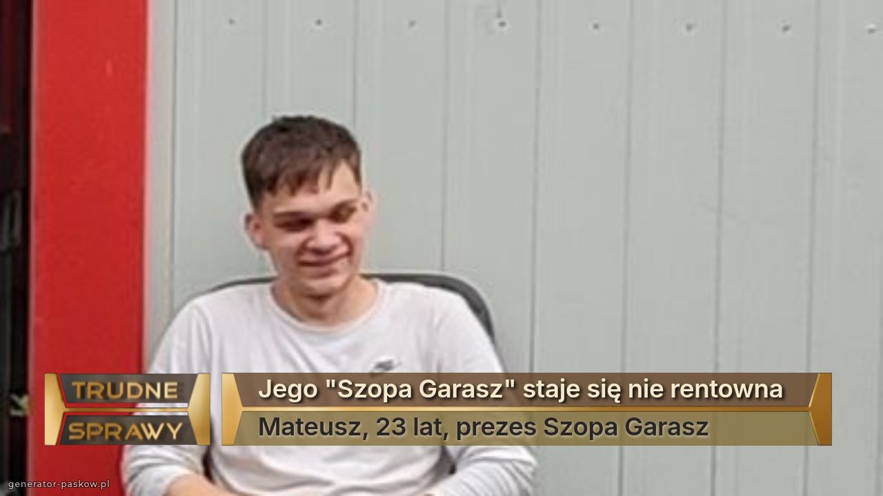 Jego "Szopa Garasz" staje się nie rentowna 
Mateusz, 23 lat, prezes Szopa Garasz