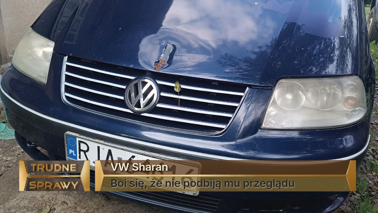 VW Sharan 
Boi się, że nie podbiją mu przeglądu 