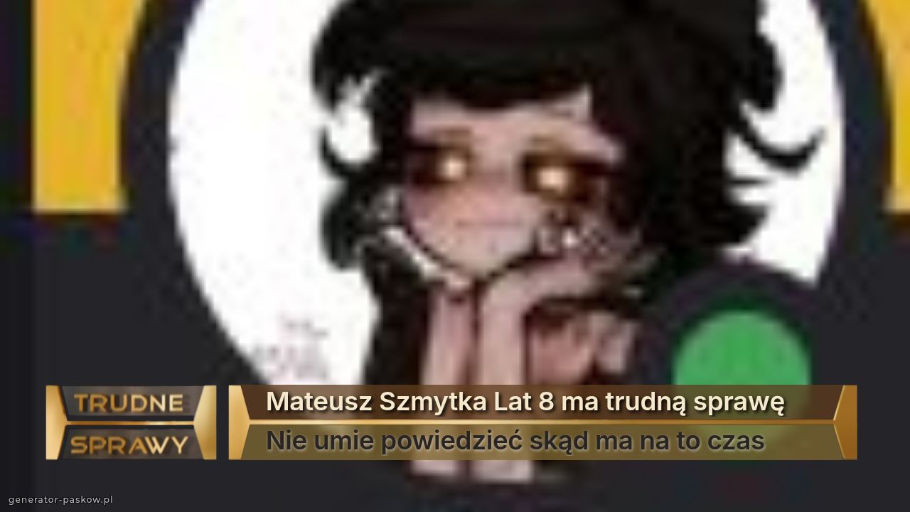 Mateusz Szmytka Lat 8 ma trudną sprawę
Nie umie powiedzieć skąd ma na to czas