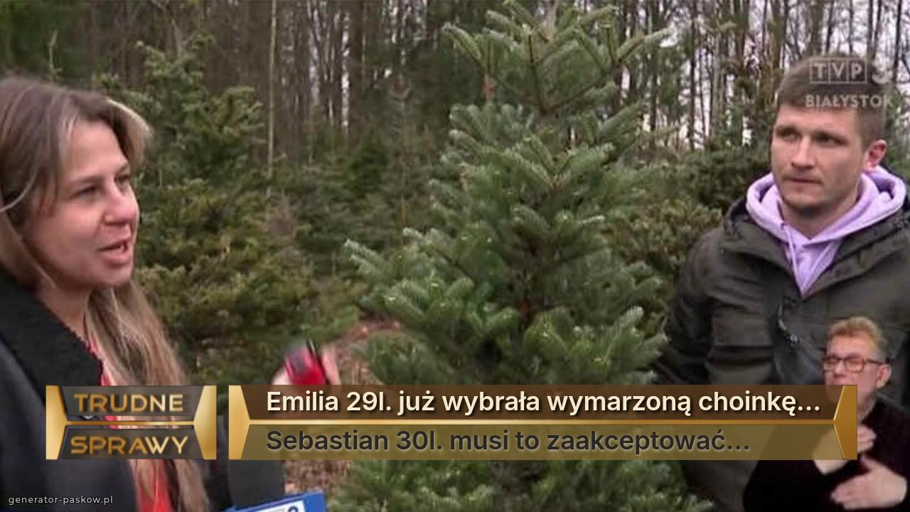 Emilia 29l. już wybrała wymarzoną choinkę…
Sebastian 30l. musi to zaakceptować…