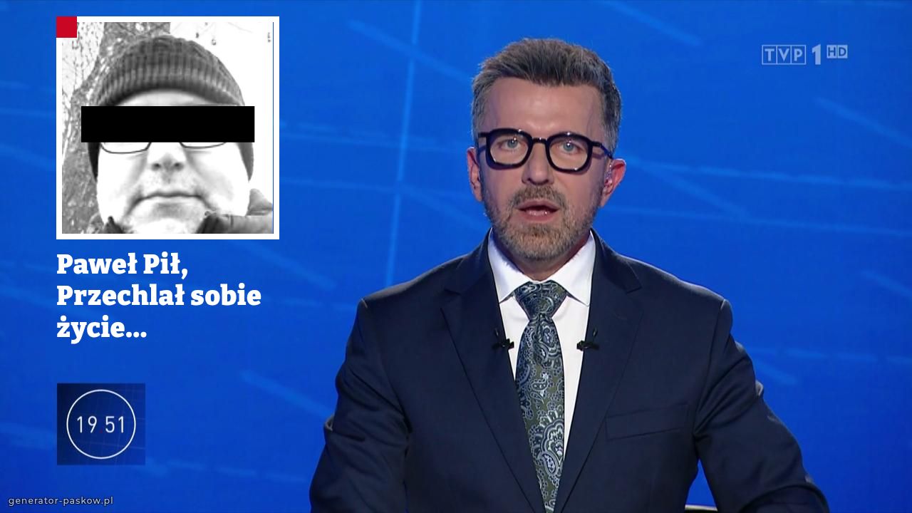 Paweł Pił,
Przechlał sobie życie...