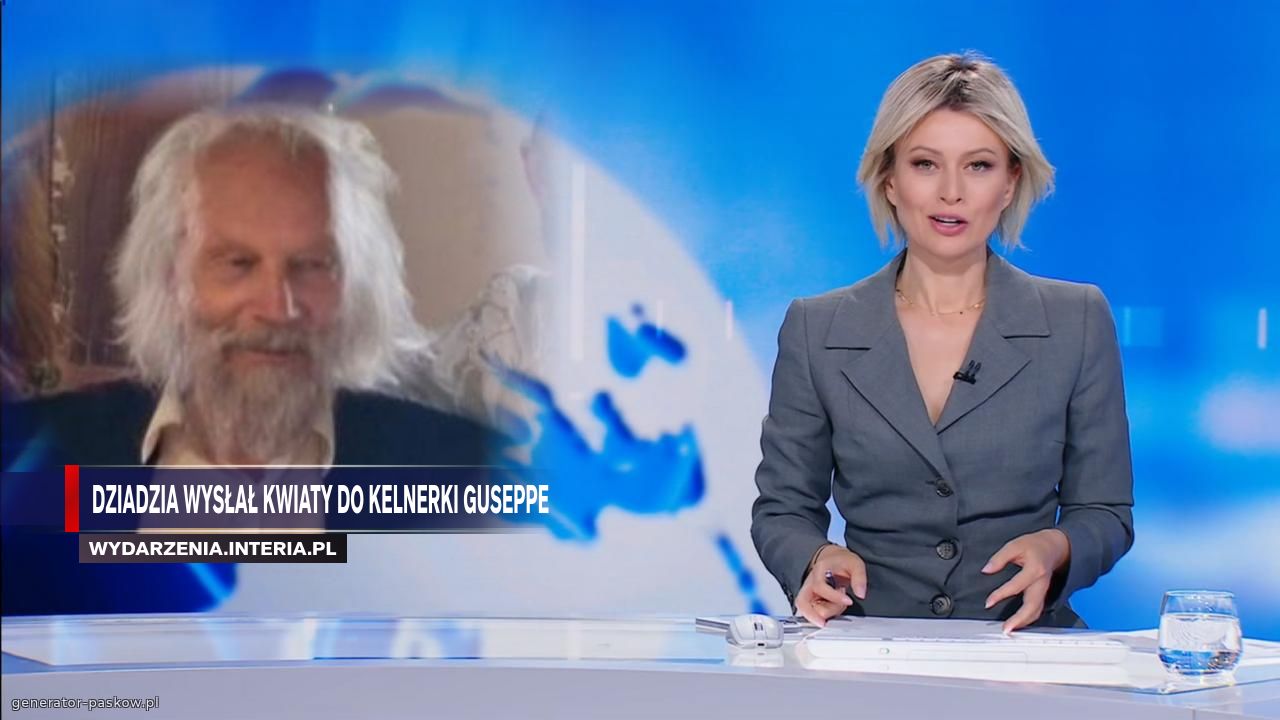 DZIADZIA WYSŁAŁ KWIATY DO KELNERKI GUSEPPE