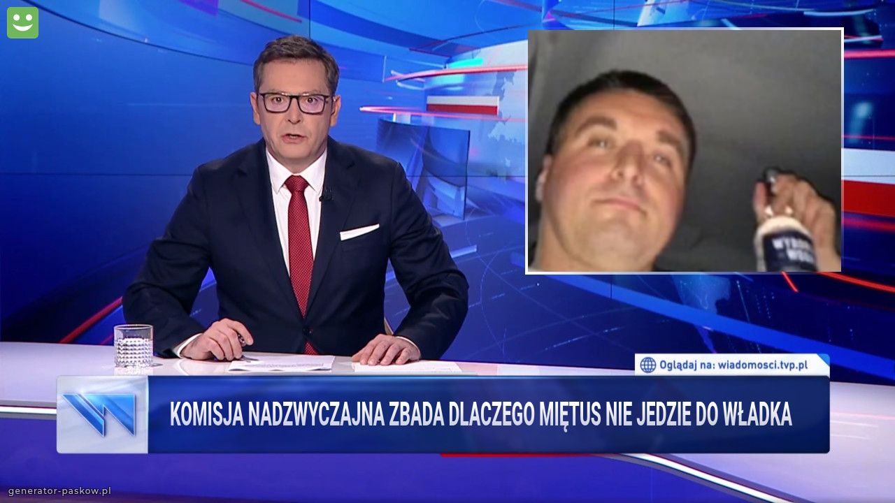 Komisja nadzwyczajna zbada dlaczego miętus nie jedzie do Władka 