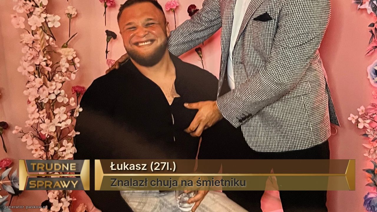 Łukasz (27l.)
Znalazł chuja na śmietniku