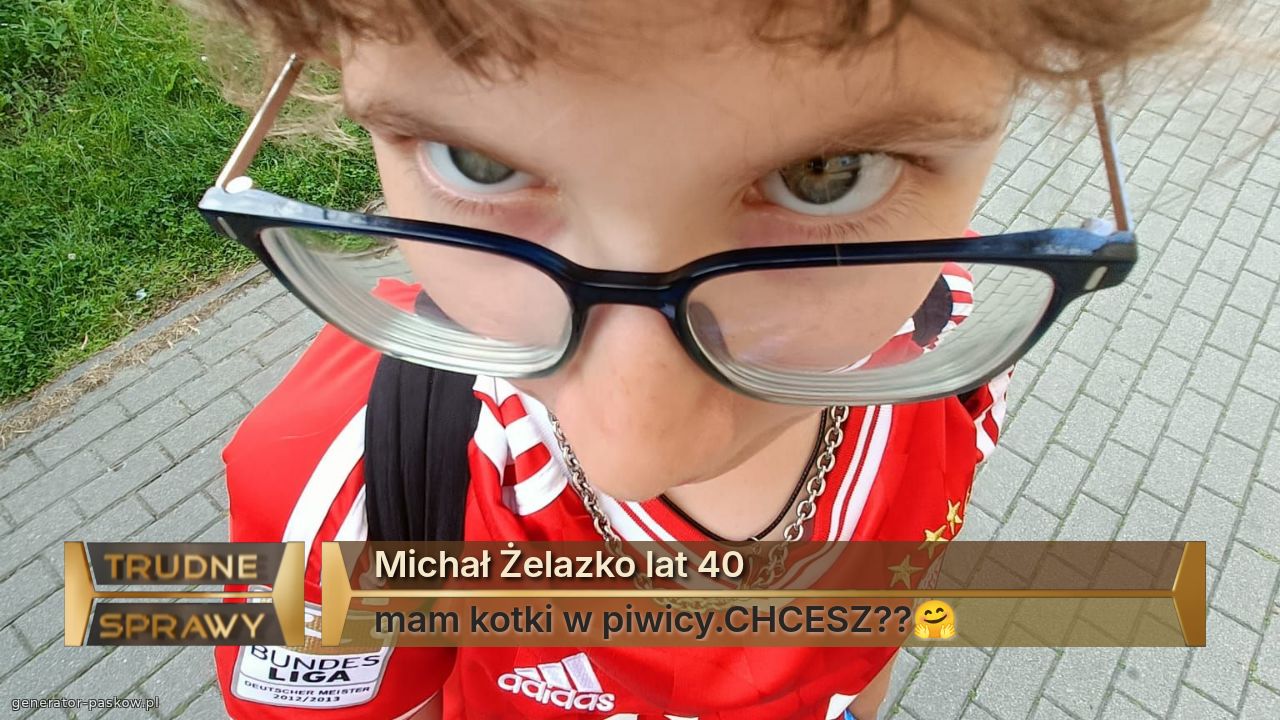 Michał Żelazko lat 40
mam kotki w piwicy.CHCESZ??🤗