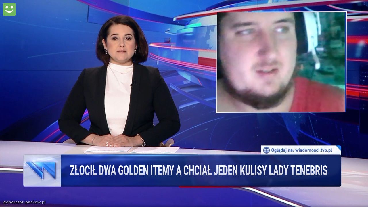 Złocił dwa golden itemy a chciał jeden kulisy lady tenebris