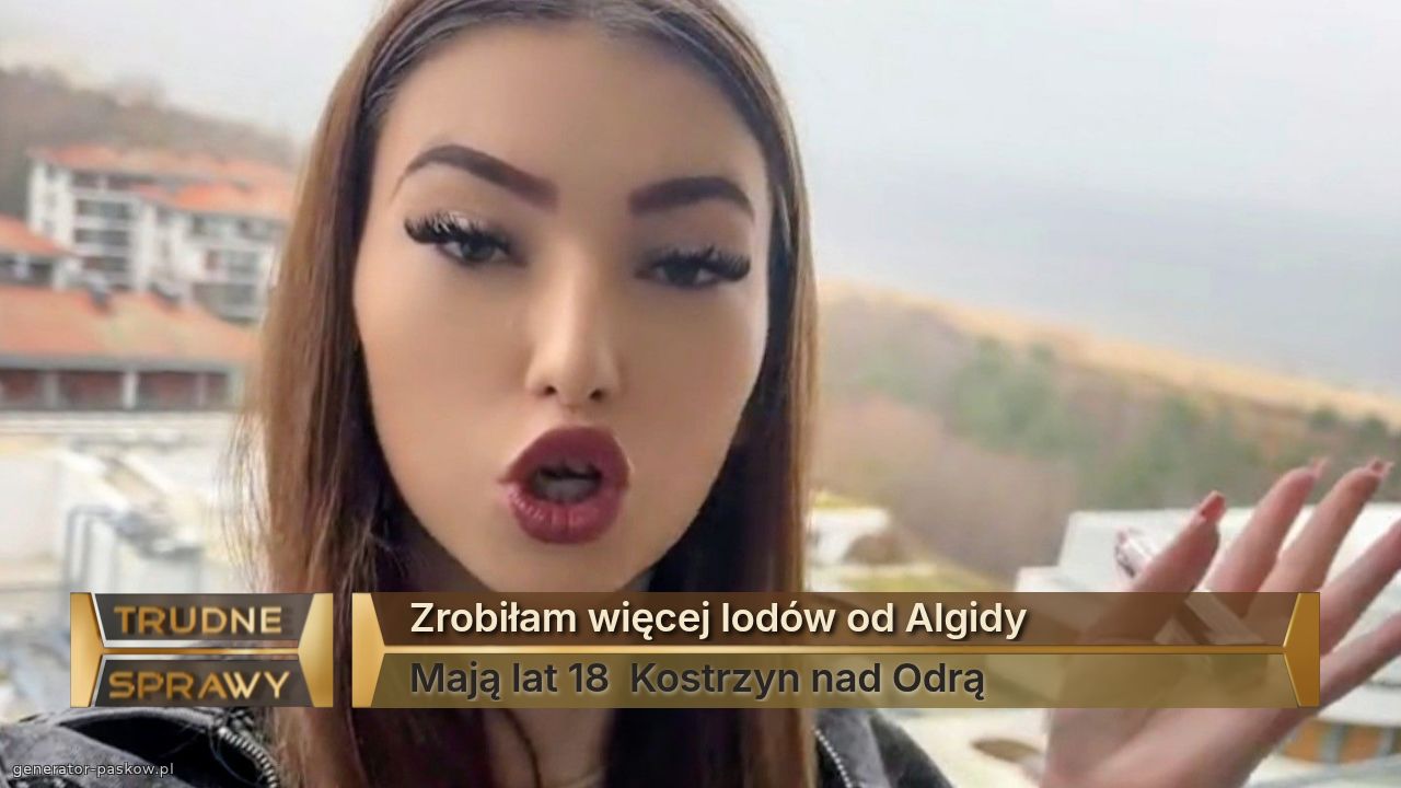 Zrobiłam więcej lodów od Algidy 
Mają lat 18  Kostrzyn nad Odrą 