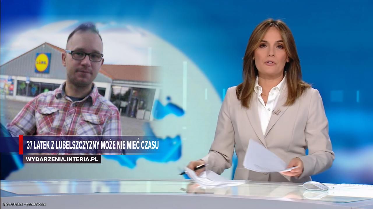 37 latek z Lubelszczyzny może nie mieć czasu 