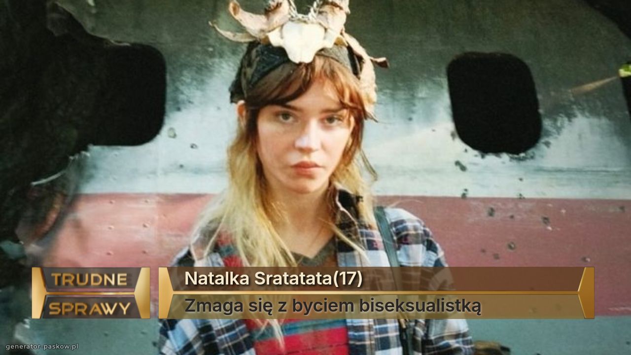 Natalka Sratatata(17)
Zmaga się z byciem biseksualistką