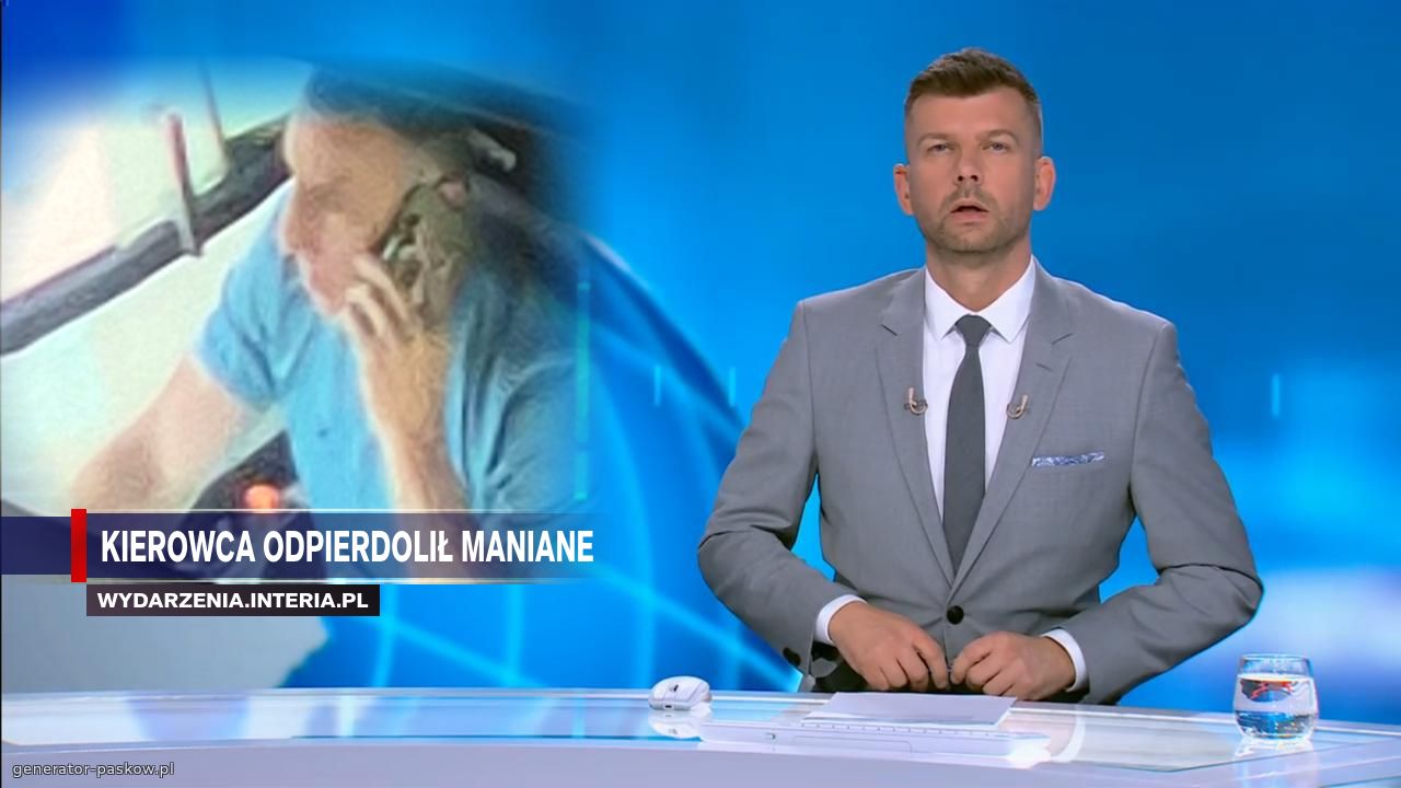 Kierowca odpierdolił maniane 